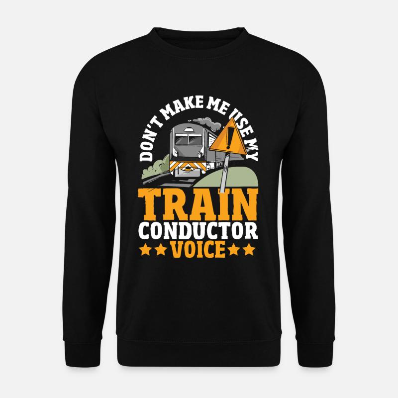 Ne m’oblige pas à utiliser mon train Conducteur Voice Train - Sweat-shirt Unisexe - noir