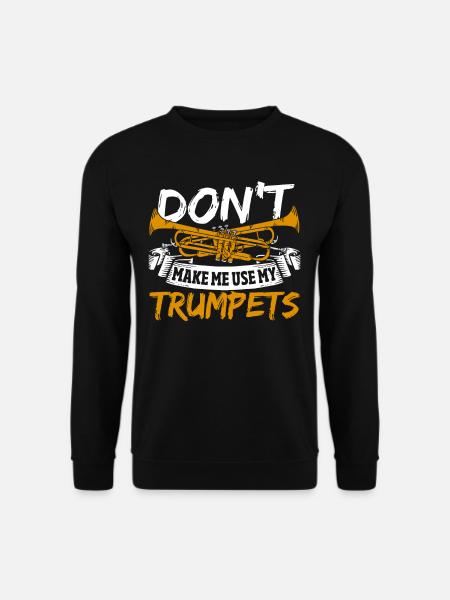 Trompettiste Ne me faites pas utiliser mes trompettes - Sweat-shirt Unisexe - noir