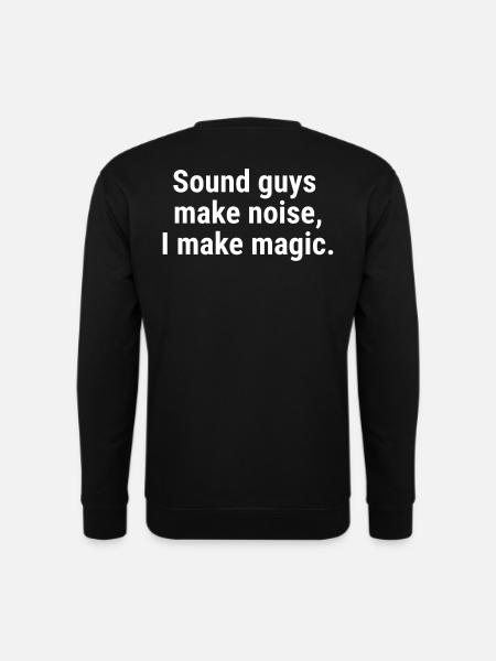Sound guys make noise, I make magic. White - Unisex Sweatshirt - black
