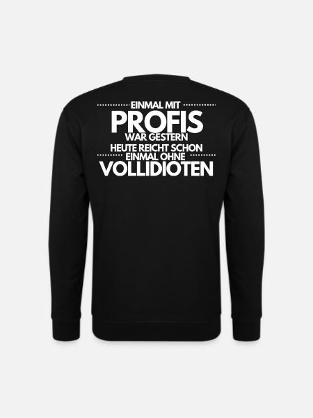 Einmal ohne Vollidioten / Einmal mit Profis - Unisex Pullover - Schwarz
