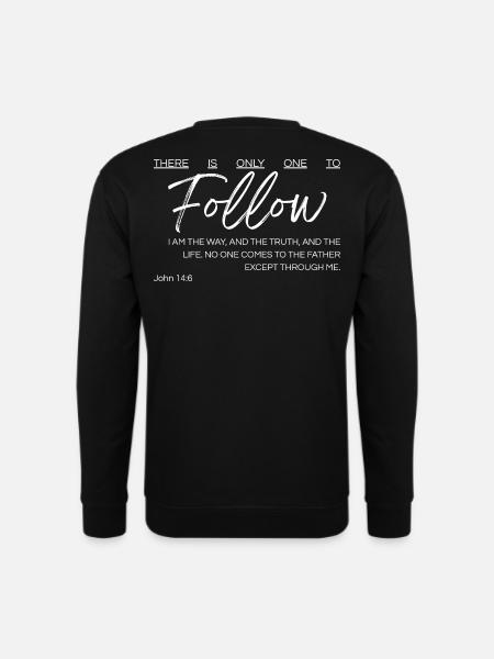 There Is Only One to Follow - John 14:6 - Unisex Sweatshirt - black
