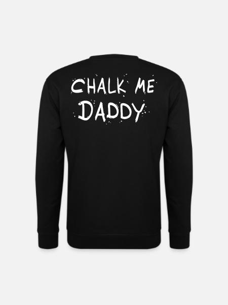 Chalk Me Daddy - Boulder/ Climbing Pun - Unisex Sweatshirt - black