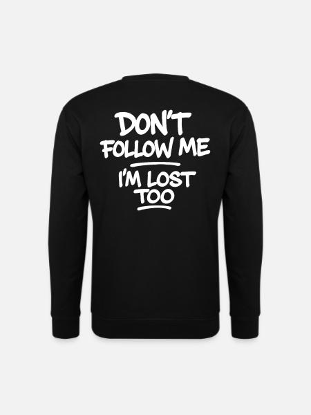 Don’t Follow Me I’m Lost Too – Lustiger Spruch - Unisex Pullover - Schwarz