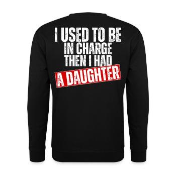 Be in Charge Then I Had A Daughter Funny dad - Sweat-shirt Unisexe - noir - Dos - Alina (178cm)