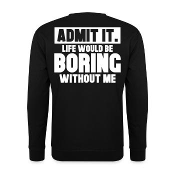 Life Would Be Boring Without Me - Unisex Pullover - Schwarz - Hinten - Michal (187cm)
