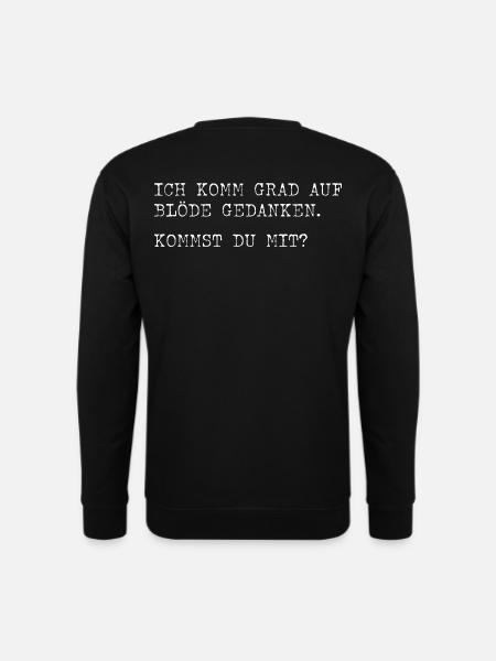 Ich komme grad auf blöde Gedanken? Kommst du mit? - Unisex Pullover - Schwarz