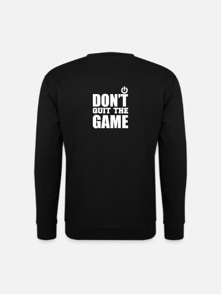 Don't quit the game - Unisex Sweatshirt - black