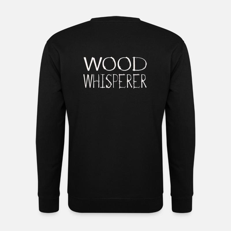 Woodworking Wood Whisperer - Unisex Sweatshirt - black