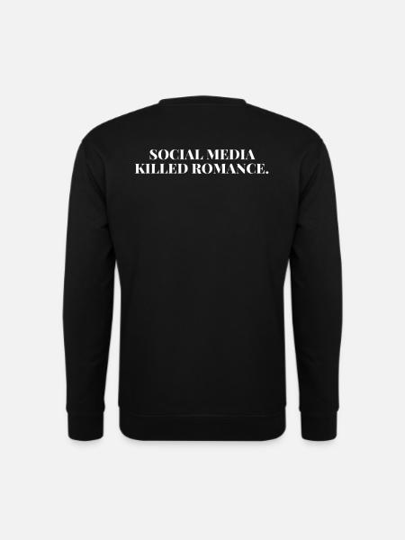 SOCIAL MEDIA KILLED ROMANCE - Unisex Pullover - Schwarz