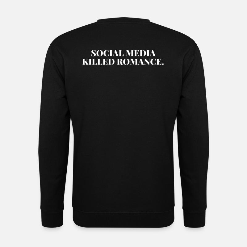 SOCIAL MEDIA KILLED ROMANCE - Unisex Pullover - Schwarz