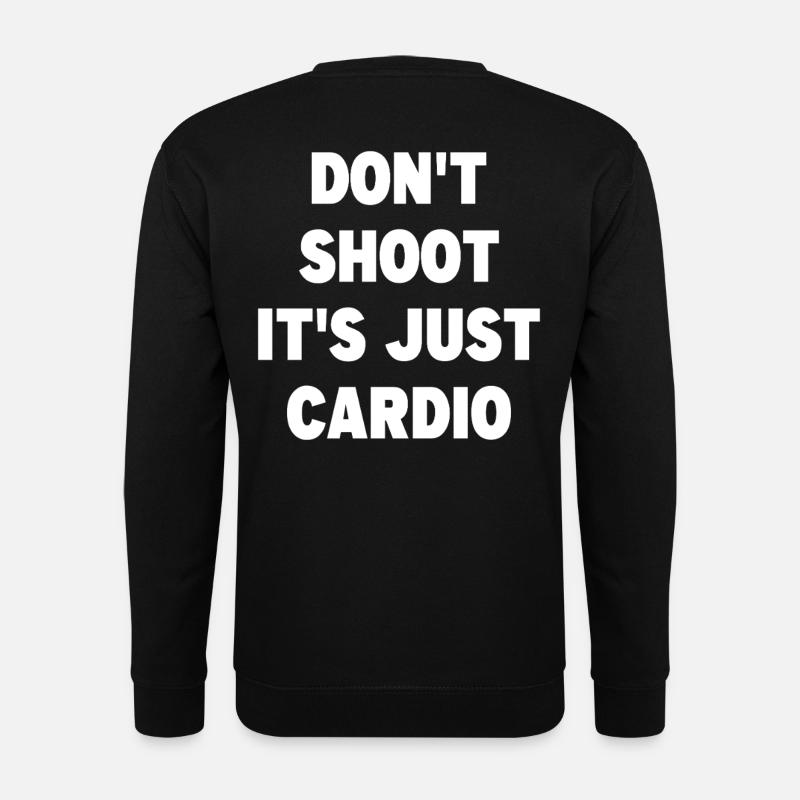 Don't Shoot It's Just Cardio - Unisex Sweatshirt - black