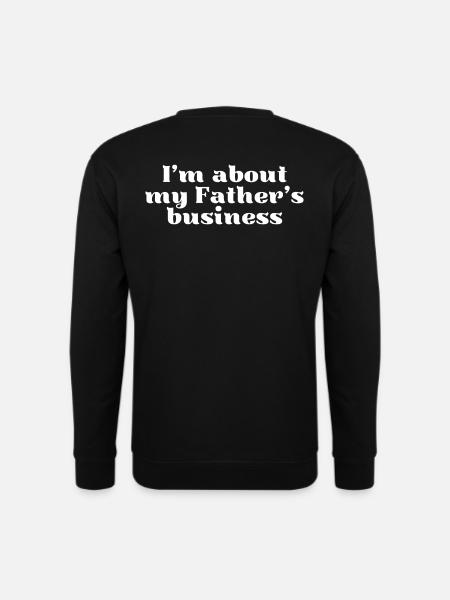 I‘m about my Father‘s business.  - Unisex Pullover - Schwarz