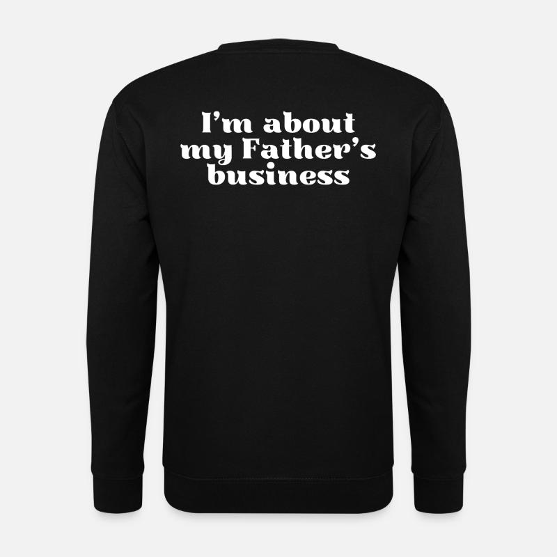 I‘m about my Father‘s business.  - Unisex Pullover - Schwarz