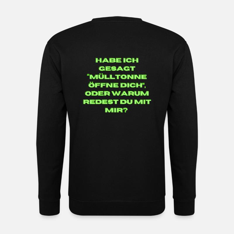Habe ich gesagt "Mülltonne öffne dich" - Unisex Pullover - Schwarz