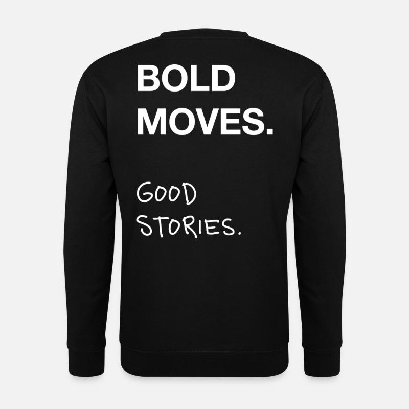 Bold Moves. Good Stories. - Unisex Sweatshirt - black