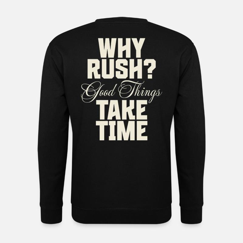 Why Rush? Good Things Take Time - Unisex Pullover - Schwarz