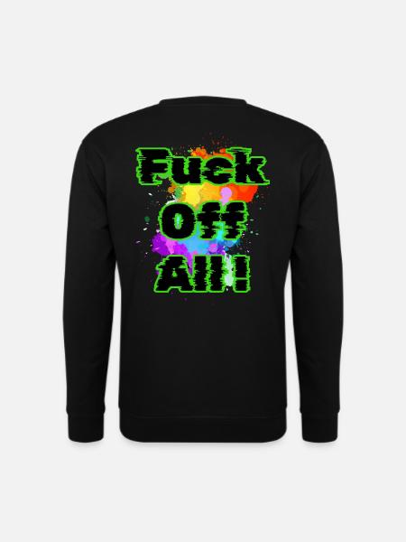 Fuck Off All - Unisex Sweatshirt - black
