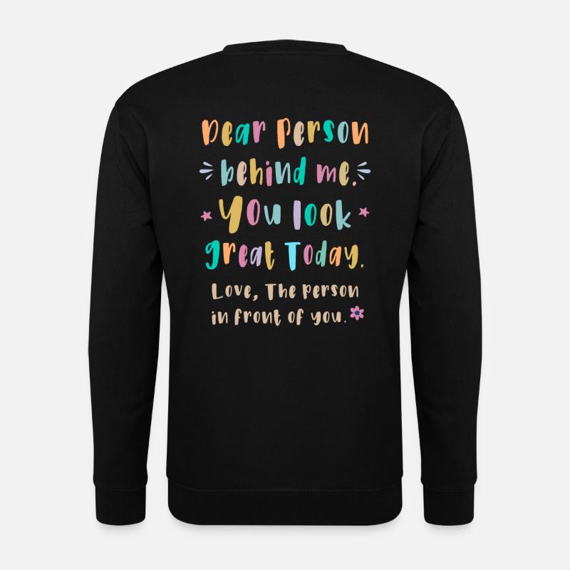 Liebe Person hinter mir, Du siehst heute toll aus - Unisex Pullover - Schwarz