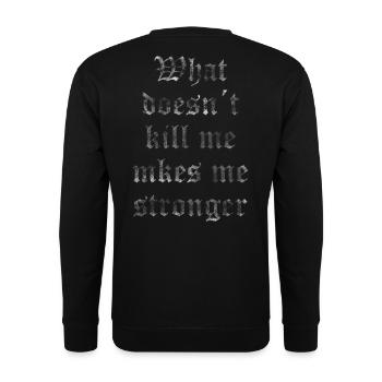 what dosn t kill me makes me stronger bearbeitet 2 - Unisex Pullover - Schwarz - Hinten - Michal (187cm)
