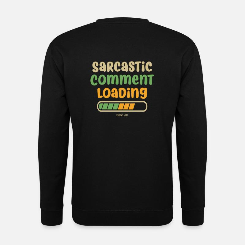 Sarcastic comment loading - please wait - Unisex Sweatshirt - black