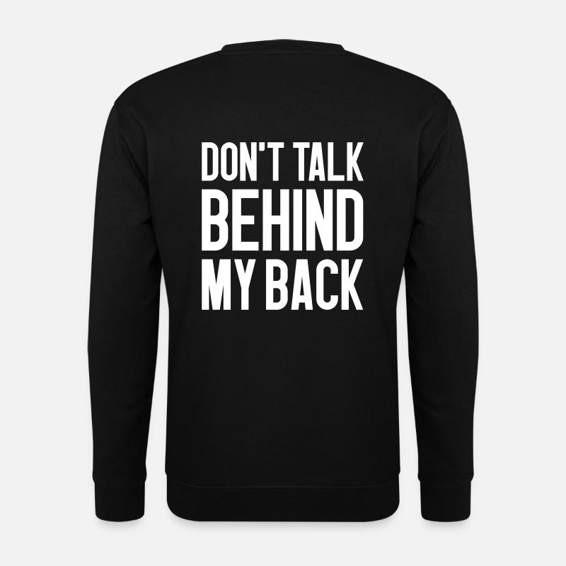 Don't talk behind my back - Unisex Sweatshirt - black