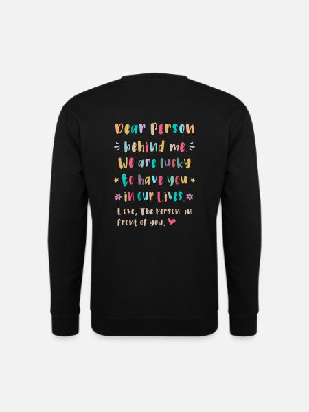 Liebe Person hinter mir, Glückich dich zu haben - Unisex Pullover - Schwarz