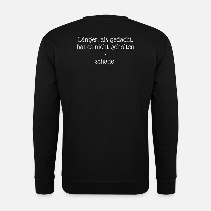 Länger, als gedacht, hat es nicht gehalten! - Unisex Pullover - Schwarz