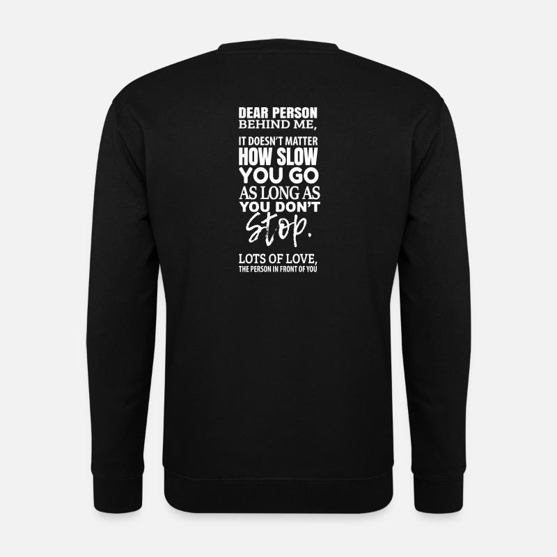 dear person behind me - it doesn't Matter you go - Unisex Pullover - Schwarz