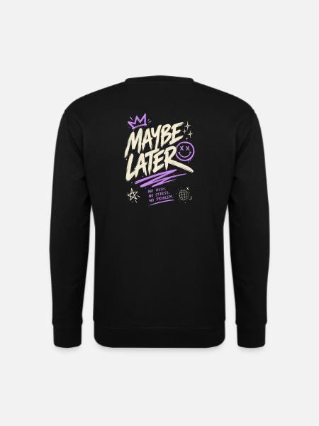 Vielleicht später – keine Eile, kein Stress, kein Problem. - Unisex Pullover - Schwarz