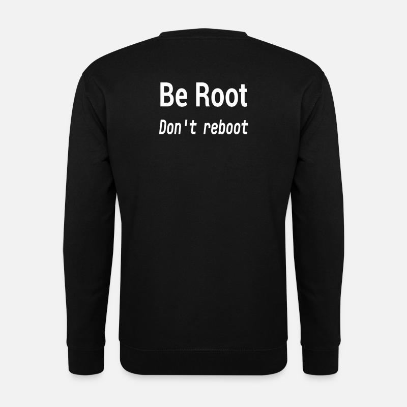 Be Root Don't Reboot – Geek-Humor - Unisex Pullover - Schwarz