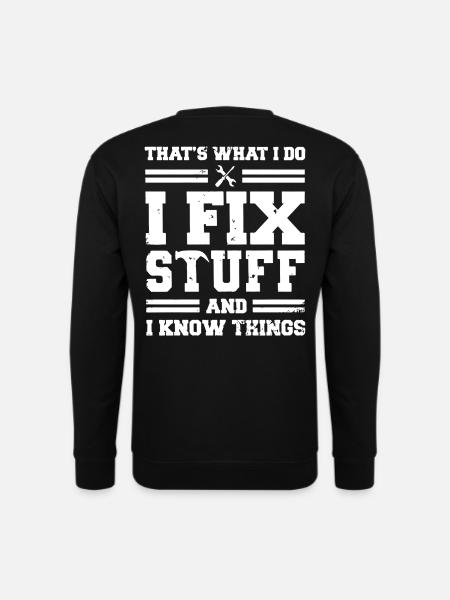 That´s what I do I fix stuff and I know things - Unisex Pullover - Schwarz
