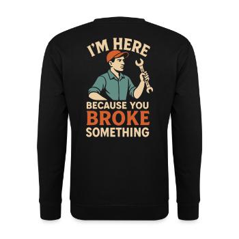 Ich Bin Hier Weil Du Etwas Kaputt Gemacht Hast - Unisex Pullover - Schwarz - Hinten - Alina (178cm)