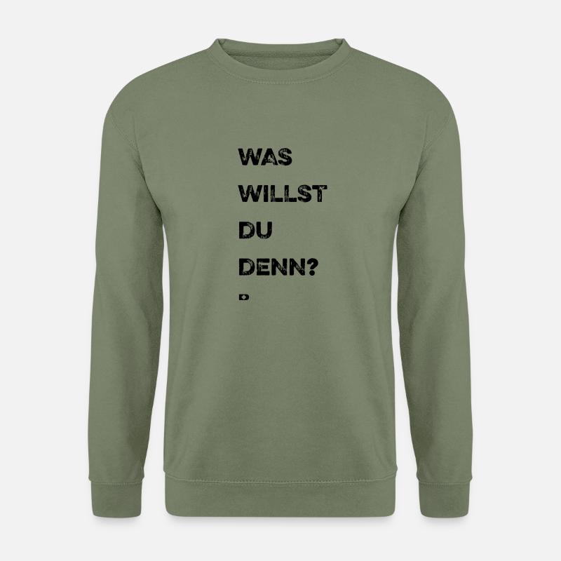 A-205 Was willst du denn - Unisex Pullover - Armeegrün