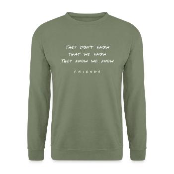 Friends Quote by Monica They Don't Know - Unisex Sweatshirt - army green - Front - Alina (178cm) & Michal (187cm)