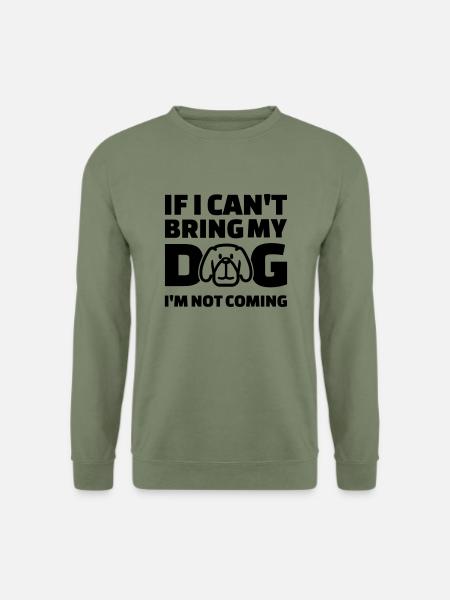 If I can't bring my dog I'm not coming - Unisex Sweatshirt - army green