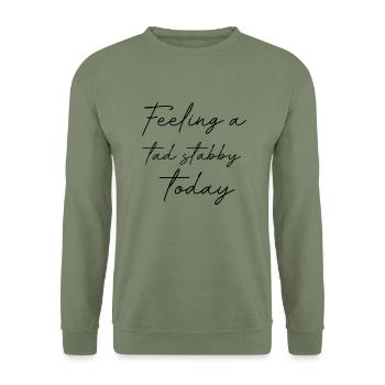 Feeling a tad stabby today - Unisex Sweatshirt - army green - Front - Alina (178cm) & Michal (187cm)