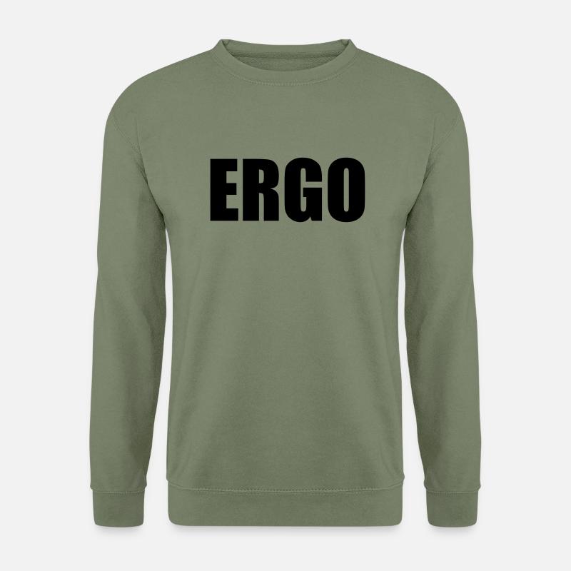 Ergo Spruch Fun Politik Leben Philosophie - Unisex Pullover - Armeegrün
