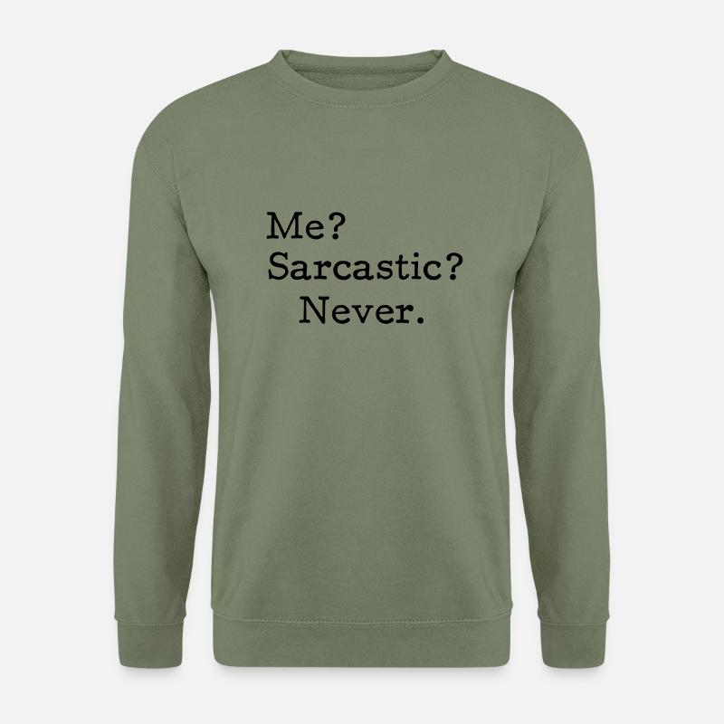 Me? Sarcastic? - Never. - Unisex Pullover - Armeegrün