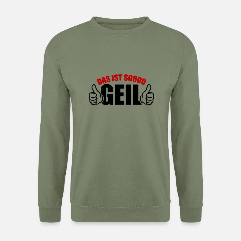 Geil Spruch Lustig - Unisex Pullover - Armeegrün