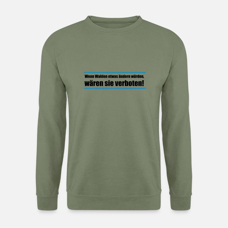 Wenn Wahlen etwas ändern würden, wären sie ... - Unisex Pullover - Armeegrün