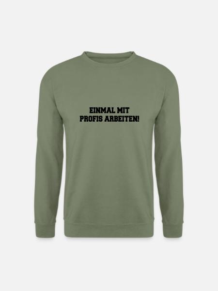 Handwerker Spruch: Einmal mit Profis arbeiten ... - Unisex Pullover - Armeegrün