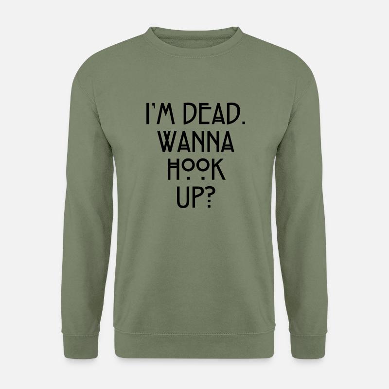 I'm dead. Wanna hook up? - Unisex Sweatshirt - army green