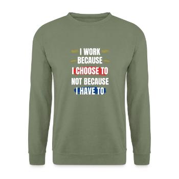 I Work Because I Choose To – Motivational Design - Unisex Sweatshirt - army green - Front - Alina (178cm) & Michal (187cm)