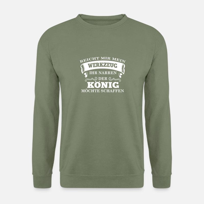 Reicht mir mein Werkzeug der König möchte schaffen - Unisex Pullover - Armeegrün