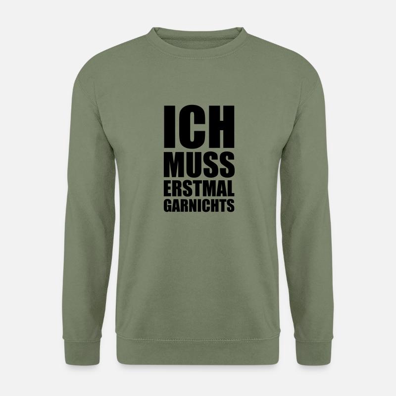 ich_muss_erstmal_garnichts - Unisex Pullover - Armeegrün