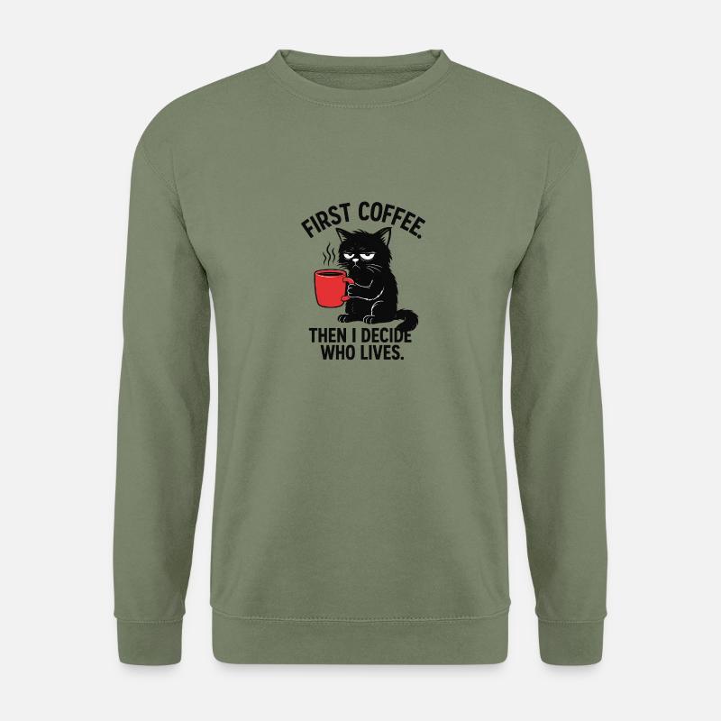 First Coffee. Then I Decide Who Lives - Unisex Sweatshirt - army green