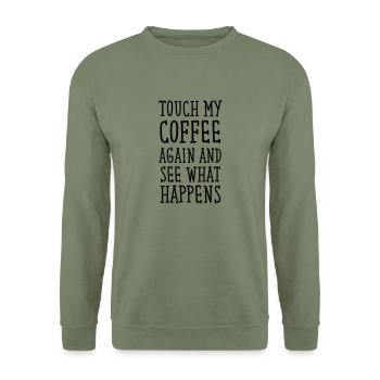 Touch My Coffee Again And See What Happens - Sweat-shirt Unisexe - vert militaire - Devant - Alina (178cm) & Michal (187cm)