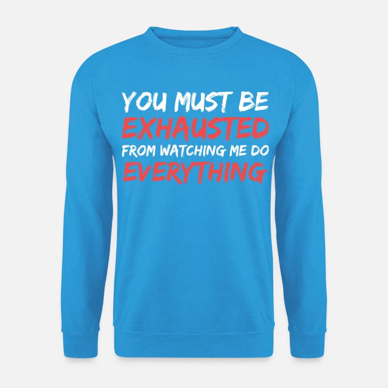 Du musst erschöpft sein, mich zu beobachten - Unisex Pullover - Meeresblau