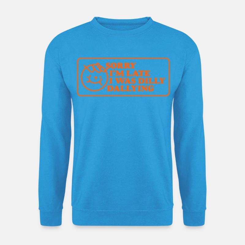 Sorry I’m Late – Lustiger Spruch - Unisex Pullover - Meeresblau