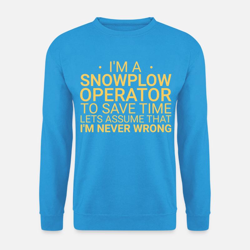 Snowplow Operator Never Wrong Schneepflugfahrer - Unisex Pullover - Meeresblau